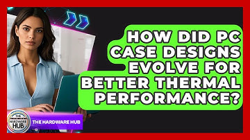 How Did PC Case Designs Evolve For Better Thermal Performance? - The Hardware Hub