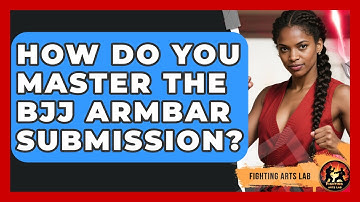 How Do You Master The BJJ Armbar Submission? - Fighting Arts Lab
