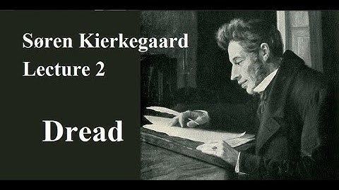Søren Kierkegaard, Lecture 2:  Dread