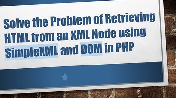 Solve the Problem of Retrieving HTML from an XML Node using SimpleXML and DOM in PHP
