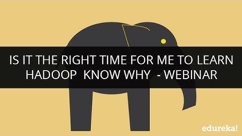 Is it the Right Time for me to Learn Hadoop? Know Why | Big Data and Hadoop Tutorial | Edureka