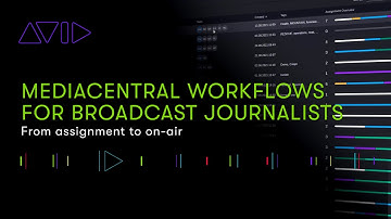 MediaCentral Workflows for Broadcast Journalists