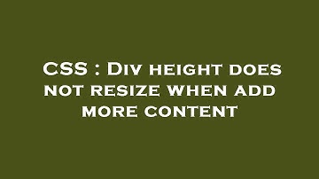 CSS : Div height does not resize when add more content