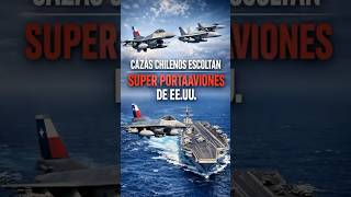 Los F-16 Chilenos Escoltan el Gigante Nuclear de EE.UU.
