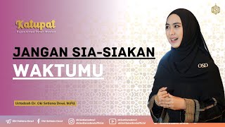 Jangan Sia-Siakan Waktumu - Katupat Part 1| Dr. Oki Setiana Dewi, M.Pd #kajianislam #islam