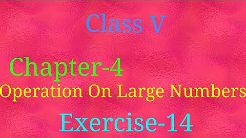 //Class V //Chapter - 4//Operation on large numbers //Exercise - 14//