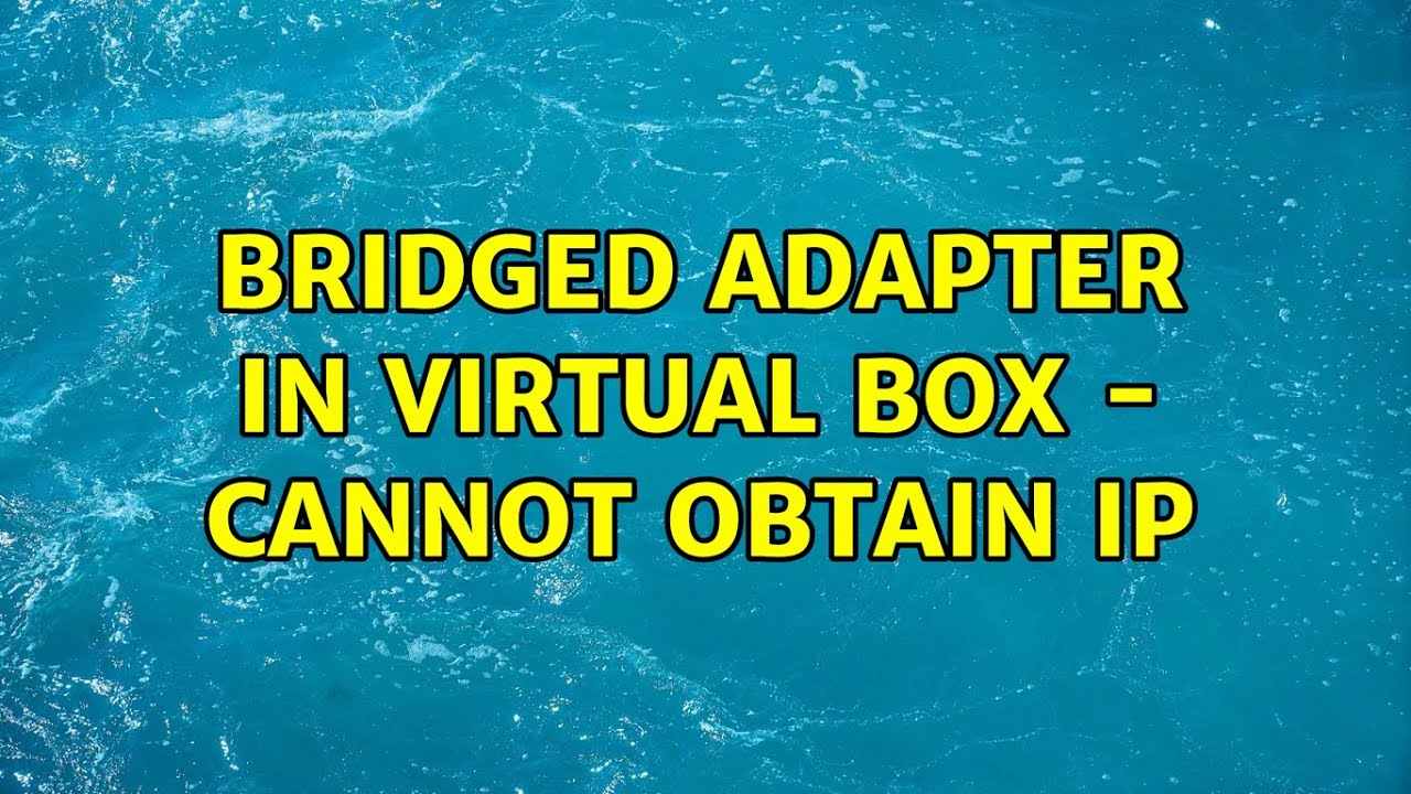 Bridged adapter in Virtual Box cannot obtain IP YouTube