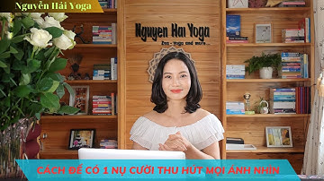 3 bước để có một Nụ cười thu hút mọi ánh nhìn | Nguyễn Hải Yoga