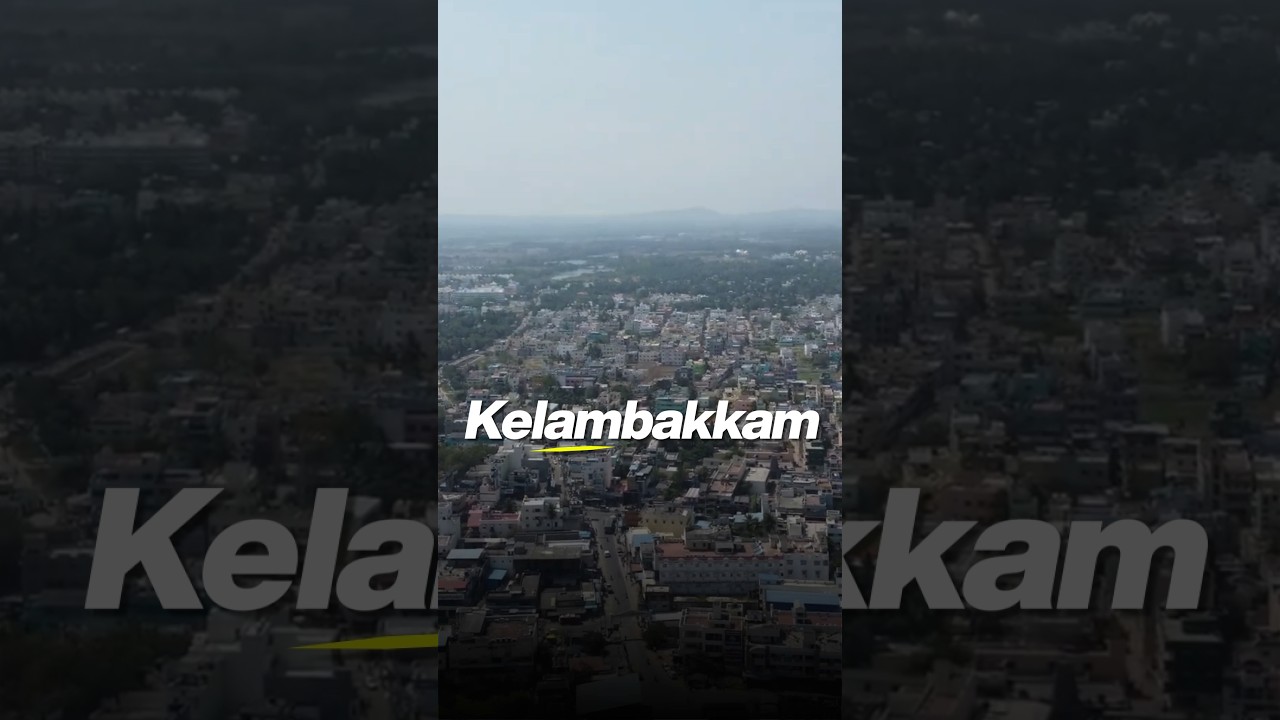 Top 3 Reason to Invest in Kelambakkam 