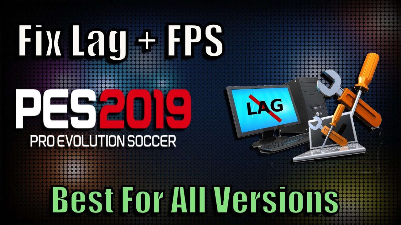 PES 2019 Fix Lag + Increase FPS | Best Solutions for Low End PC ... PES 2019 Fix Lag + Increase FPS | Best Solutions for Low End PC ...