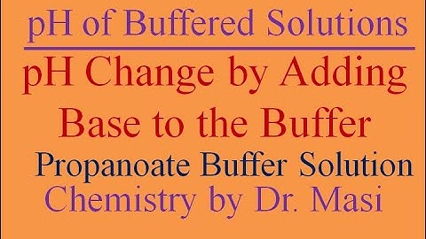 Calculate the pH Change If We Add Base to a Buffer Solution of Propanoic Acid and Sodium Propanoate