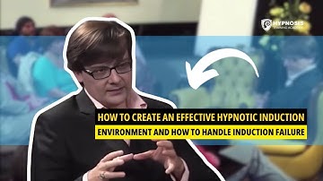How To Create An Effective Hypnotic Induction Environment And How To Handle Induction Failure