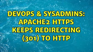 DevOps & SysAdmins: Apache2 https keeps redirecting (301) to http (2 Solutions!!) Profile