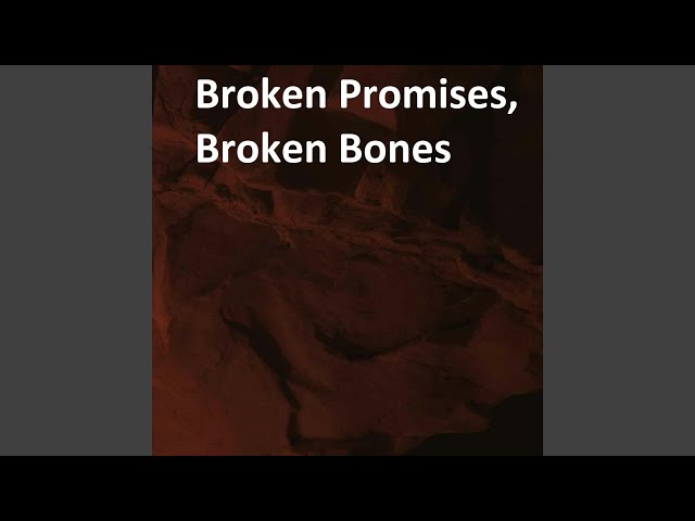 Broken Promises, Broken Bones
