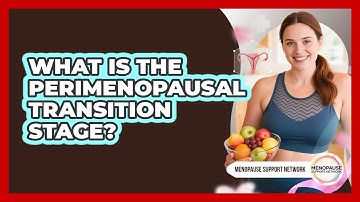 What Is The Perimenopausal Transition Stage?