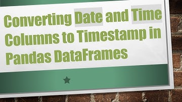 Converting Date and Time Columns to Timestamp in Pandas DataFrames