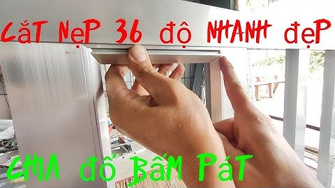 Cách chia đố và cắt nẹp gài 36độ cho cửa nhôm hệ 700.