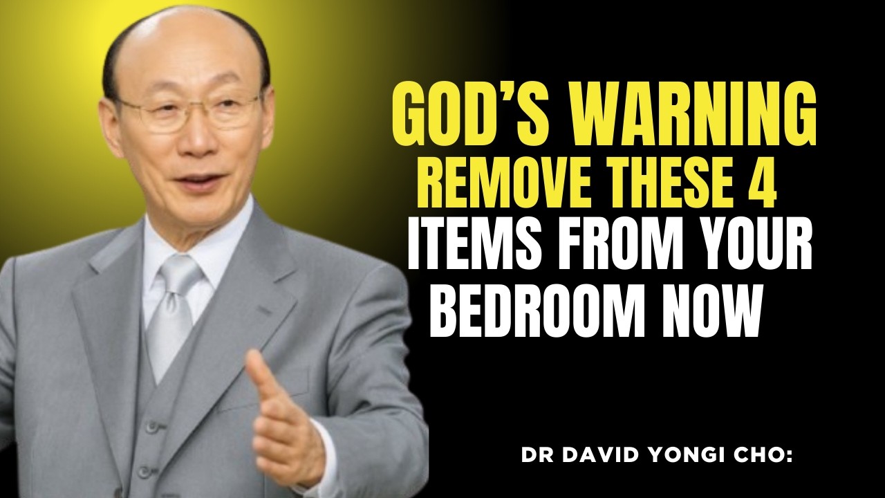 God’s Warning: Remove These 4 Items from Your Bedroom Now | Dr. David Yonggi Cho