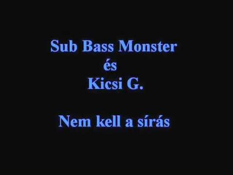 Kicsi G — Sub Bass Monster és Kicsi G - Nem kell a sírás