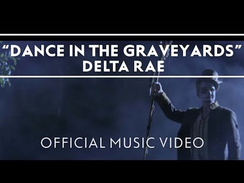 Delta Rae - Dance In The Graveyards (Official Video)