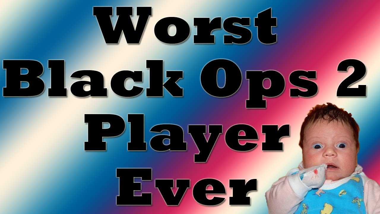 Worst Black Ops 2 Player Ever