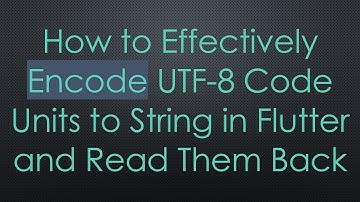 How to Effectively Encode UTF-8 Code Units to String in Flutter and Read Them Back