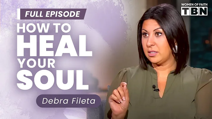 Debra Fileta: How to Heal Your Soul | Soul Care & Mental Health | Women of Faith on TBN