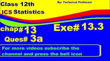2nd Year Statistics, Ch 13, Exercise 13.3 Question 3a , 12th Class Statistics lecture in urdu