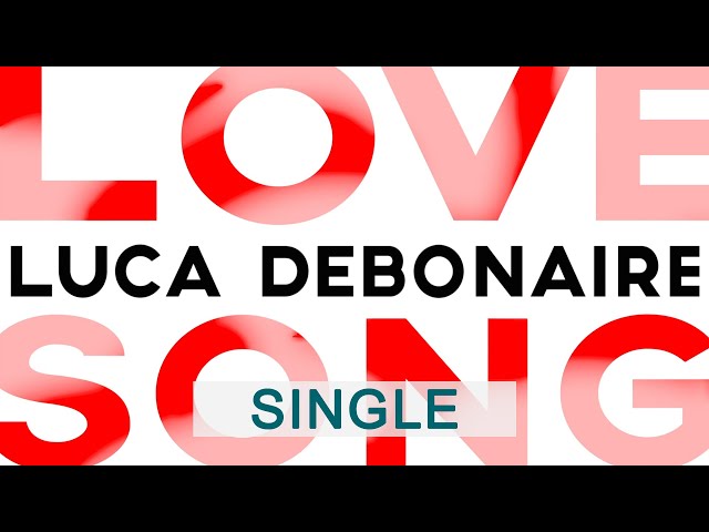 Luca Debonaire - Love Song