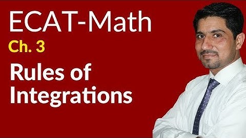 ECAT Maths Lecture Series, 2nd Year Maths, lec 2,Rules of Integrations-Ch 17
