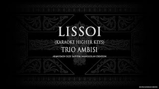 Lissoi (Karaoke Higher Keys) Trio Ambisi #KaraokeLaguBatak
