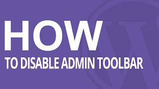 How to Disable WordPress Admin Toolbar From Your Website
