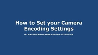 How to Set Camera Encoding Settings