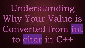 Understanding Why Your Value is Converted from int to char in C++
