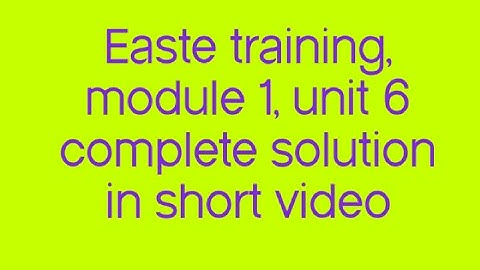 easte training.module 1 ,unit 6