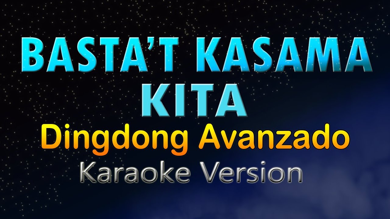 BASTAT KASAMA KITA   Dingdong Avanzado HD Karaoke