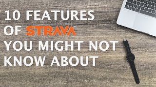 10 Features of STRAVA You Might Not Know About!