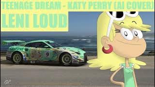 Leni Loud - Teenage Dream (Katy Perry AI Cover)