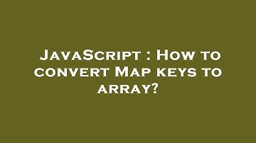 JavaScript : How to convert Map keys to array?