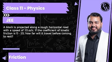 A block is projected along a rough horizontal road with a speed of 10  m / s. If the coefficient ...