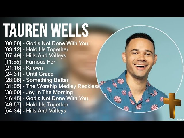 T a u r e n W e l l s Greatest Hits ~ Top Praise And Worship Songs class=