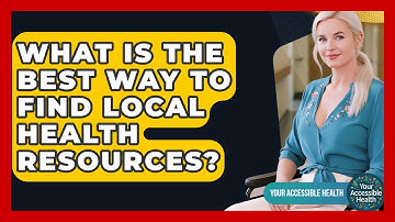 What Is The Best Way To Find Local Health Resources? - Your Accessible Health