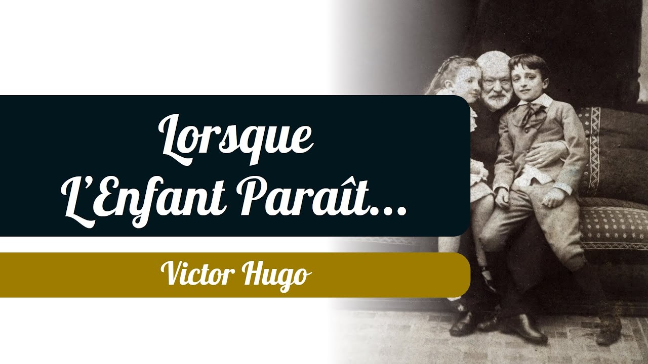 Lorsque L’Enfant Paraît... - Victor Hugo - Poème - Les Feuilles D
