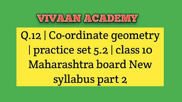 Q.12 | Co-ordinate geometry | practice set 5.2 | class 10 Maharashtra board New syllabus part 2