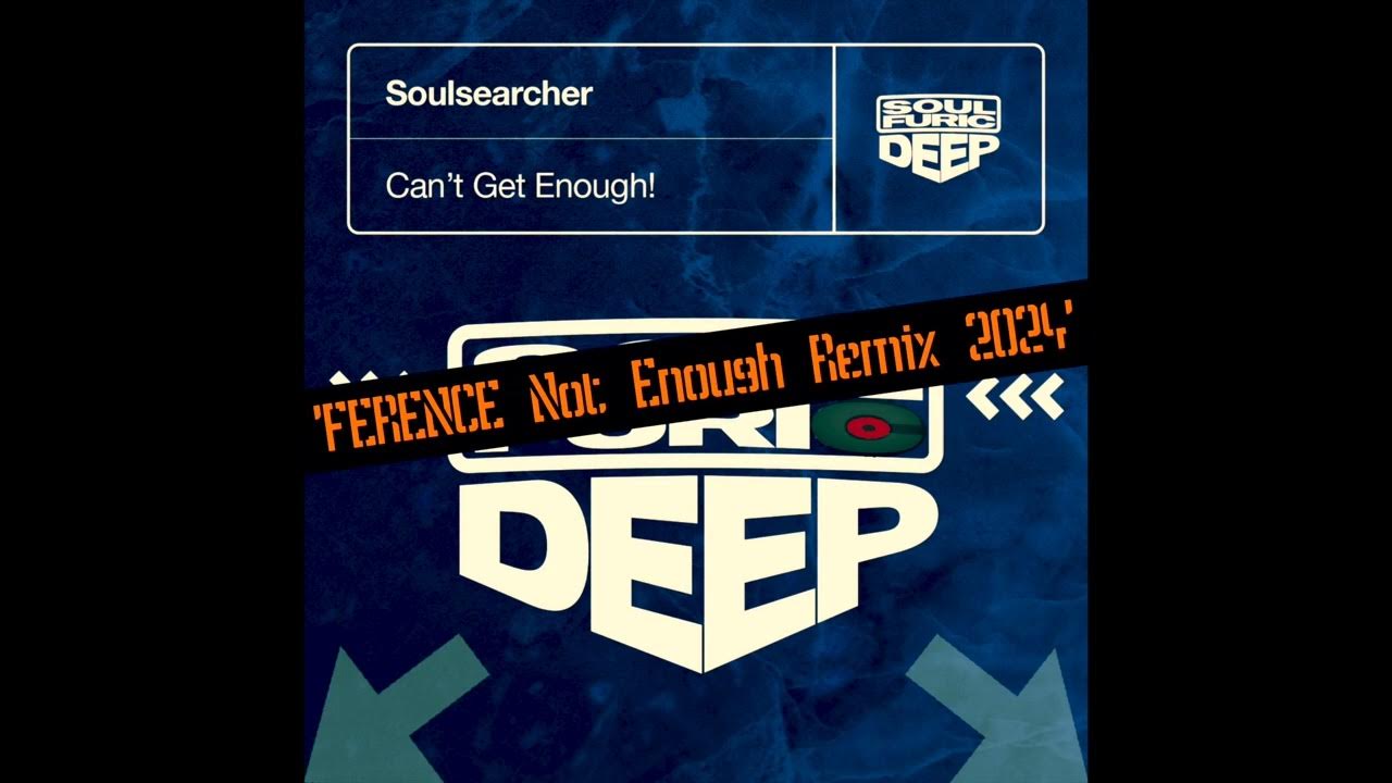 Soulsearcher I Can't Get Enough (FERENCE Not Enough Remix 2024) *FREE