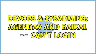 DevOps & SysAdmins: AgenDAV and Baikal -- Can't login Net Worth