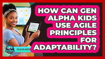 How Can Gen Alpha Kids Use Agile Principles For Adaptability? - Gen Alpha Adventures