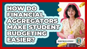 How Do Financial Aggregators Make Student Budgeting Easier? - Budgeting as a Student