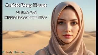 Arabic Deep House: Violin & Oud Middle Eastern Chill Vibes