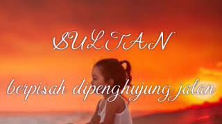 Berpisah Dipenghujung Jalan-Sultan